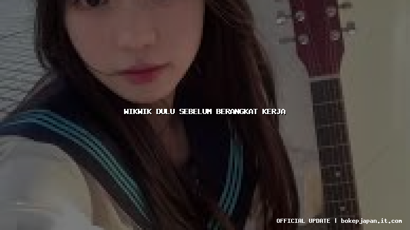 wikwik dulu sebelum berangkat kerja