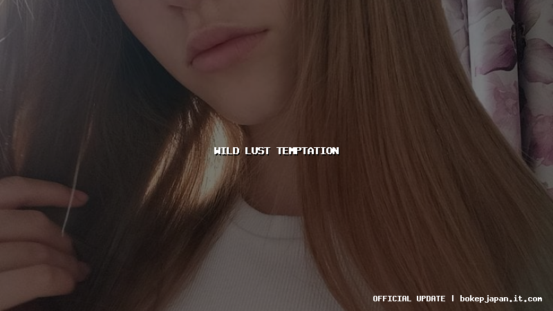 wild lust temptation