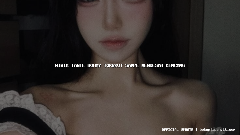 wiwik tante bohay tokbrut sampe mendesah kencang