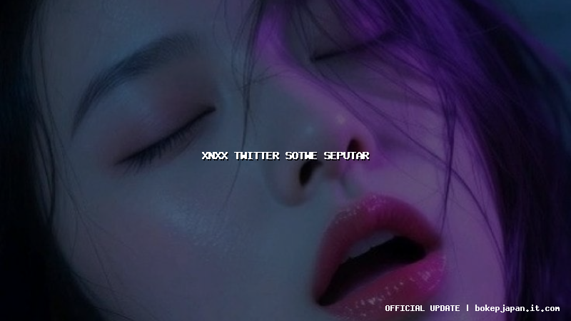 xnxx twitter sotwe seputar