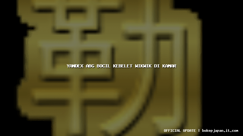 yandex abg bocil kebelet wikwik di kamar yandex abg bocil kebelet wikwik di kamar