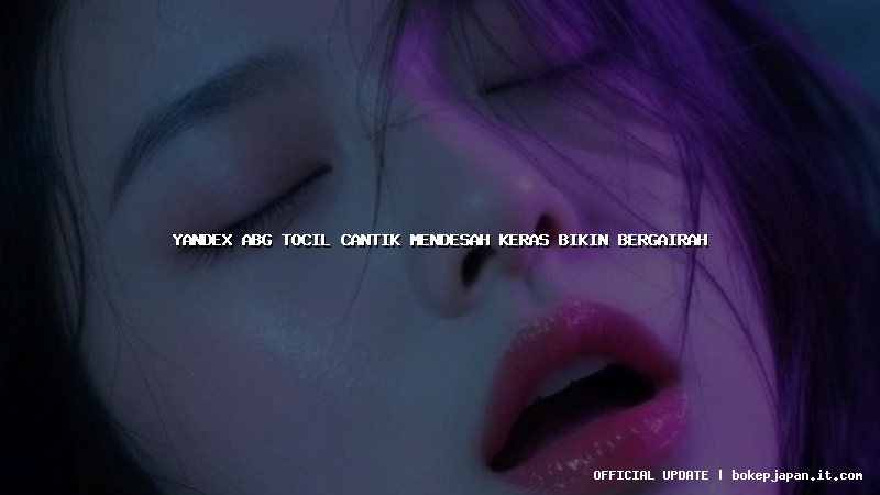 yandex abg tocil cantik mendesah keras bikin bergairah yandex abg tocil cantik mendesah keras bikin bergairah