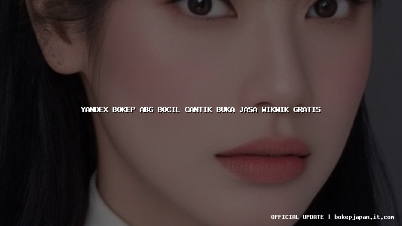 yandex bokep abg bocil cantik buka jasa wikwik gratis yandex bokep abg bocil cantik buka jasa wikwik gratis