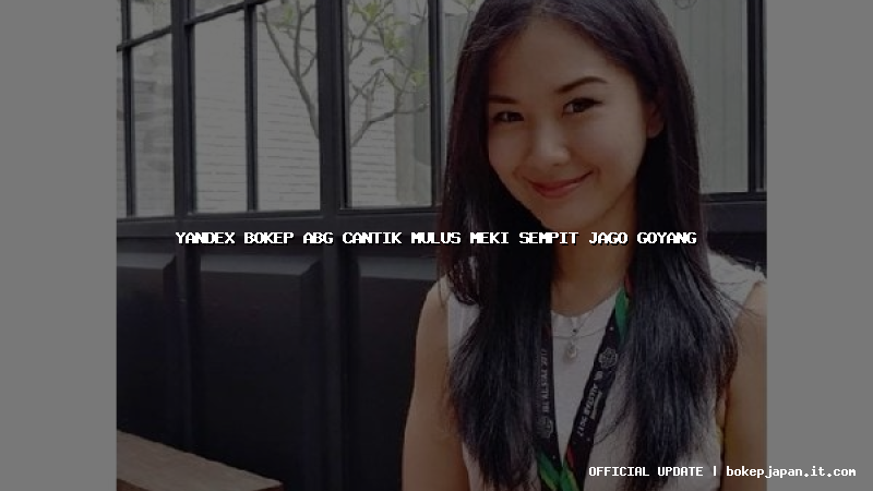 yandex bokep abg cantik mulus meki sempit jago goyang yandex bokep abg cantik mulus meki sempit jago goyang