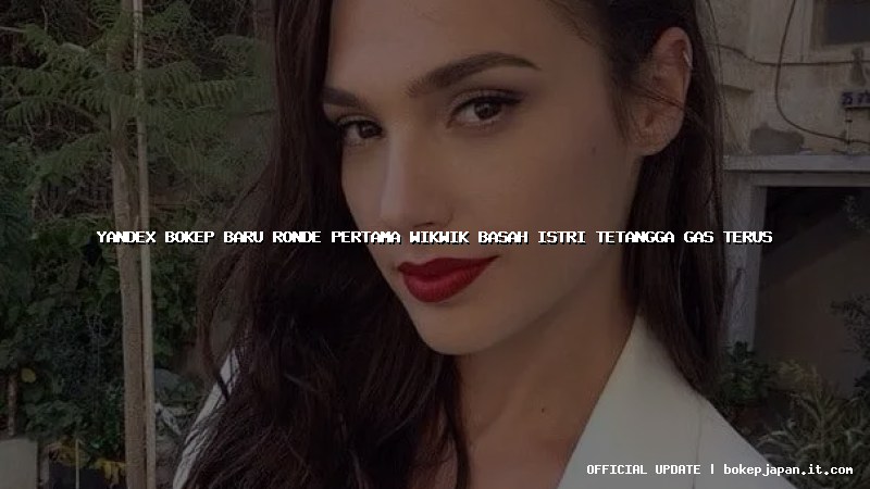 yandex bokep baru ronde pertama wikwik basah istri tetangga gas terus