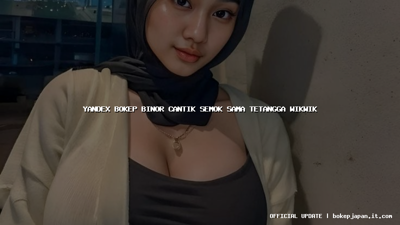 yandex bokep binor cantik semok sama tetangga wikwik yandex bokep binor cantik semok sama tetangga wikwik