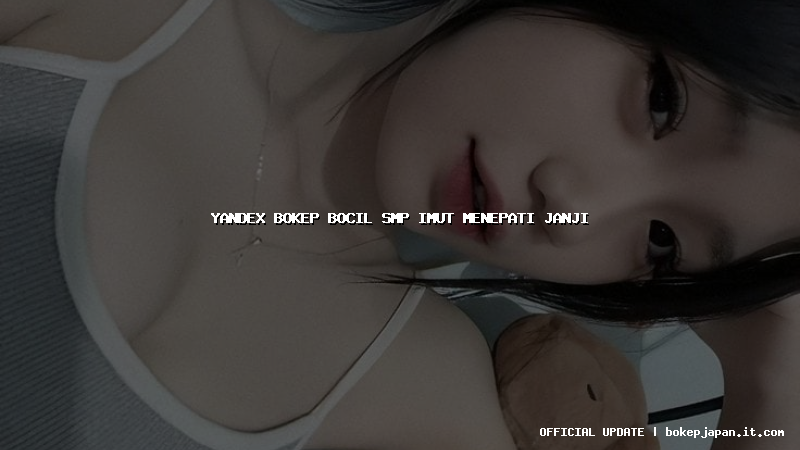 yandex bokep bocil smp imut menepati janji yandex bokep bocil smp imut menepati janji