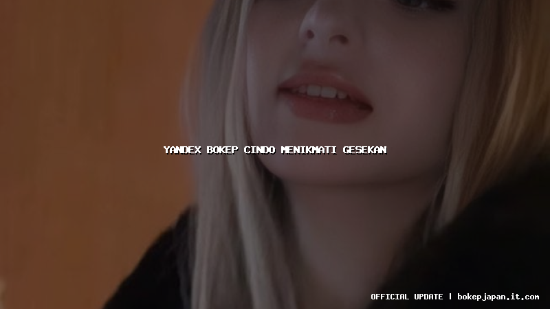 yandex bokep cindo menikmati gesekan