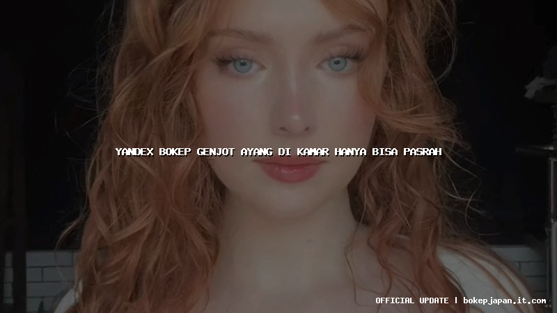 yandex bokep genjot ayang di kamar hanya bisa pasrah