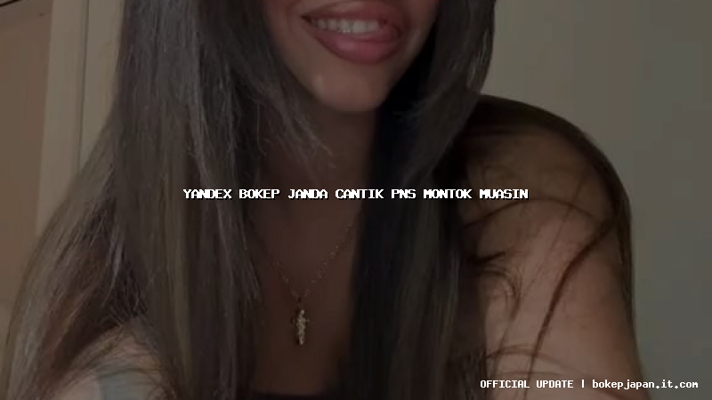 yandex bokep janda cantik pns montok muasin