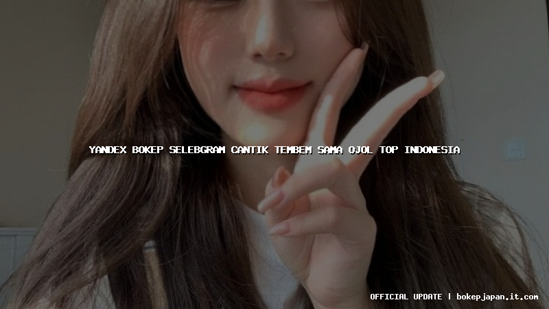 yandex bokep selebgram cantik tembem sama ojol top indonesia yandex bokep selebgram cantik tembem sama ojol top indonesia