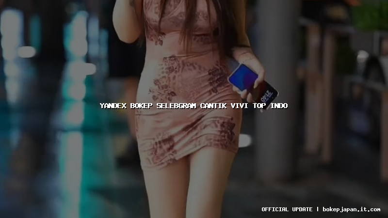 yandex bokep selebgram cantik vivi top indo
