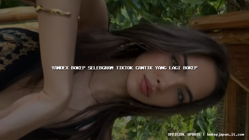 yandex bokep selebgram tiktok cantik yang lagi bokep