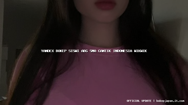 yandex bokep siswi abg sma cantik indonesia wikwik