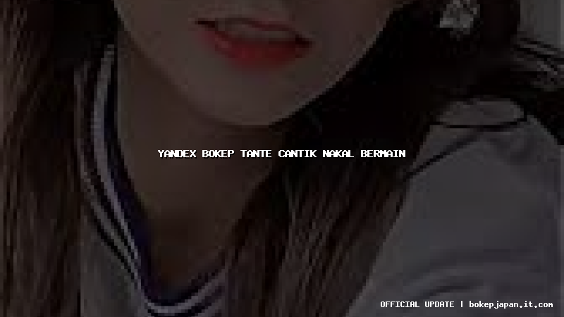 yandex bokep tante cantik nakal bermain yandex bokep tante cantik nakal bermain