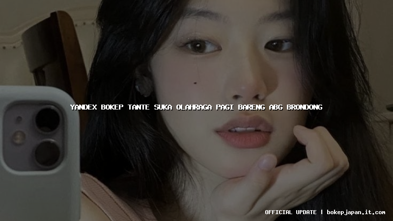 yandex bokep tante suka olahraga pagi bareng abg brondong yandex bokep tante suka olahraga pagi bareng abg brondong