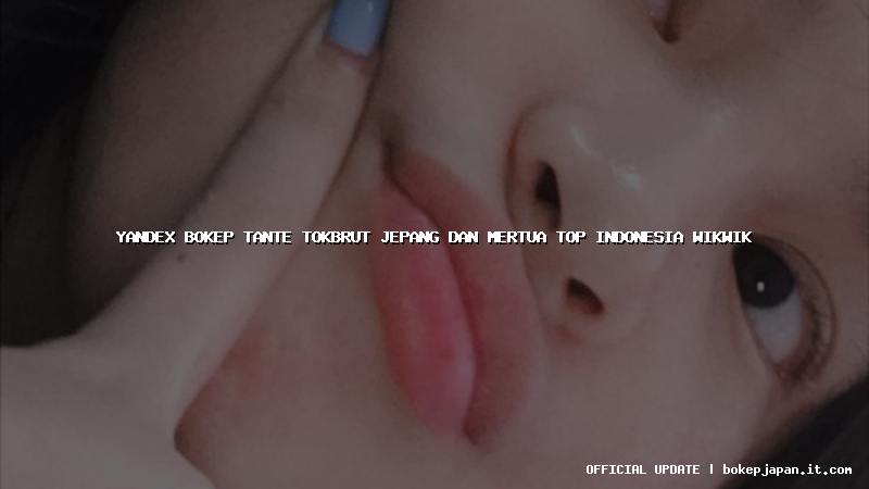 yandex bokep tante tokbrut jepang dan mertua top indonesia wikwik