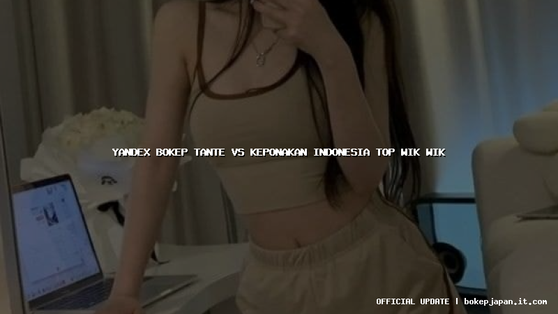 yandex bokep tante vs keponakan indonesia top wik wik yandex bokep tante vs keponakan indonesia top wik wik