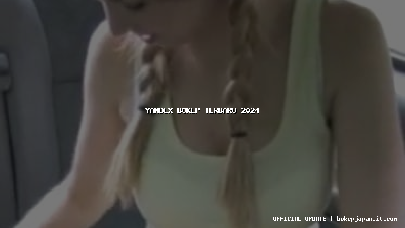 yandex bokep terbaru 2024