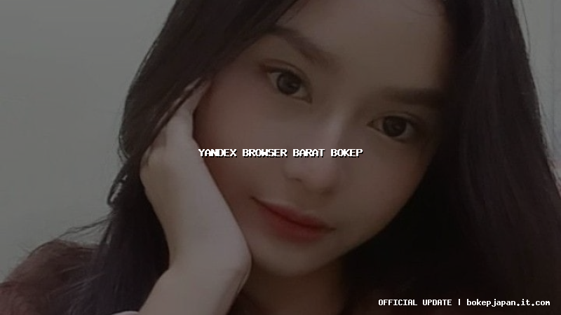 yandex browser barat bokep yandex browser barat bokep