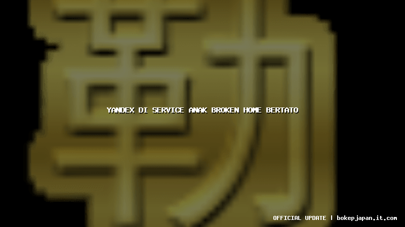 yandex di service anak broken home bertato