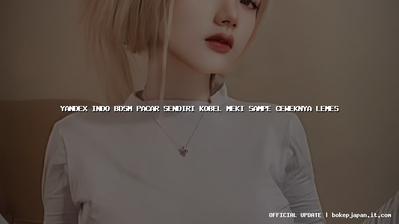 yandex indo bdsm pacar sendiri kobel meki sampe ceweknya lemes yandex indo bdsm pacar sendiri kobel meki sampe ceweknya lemes