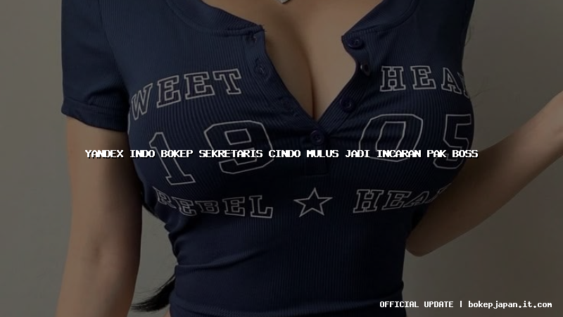 yandex indo bokep sekretaris cindo mulus jadi incaran pak boss