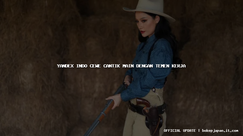 yandex indo cewe cantik main dengan temen kerja