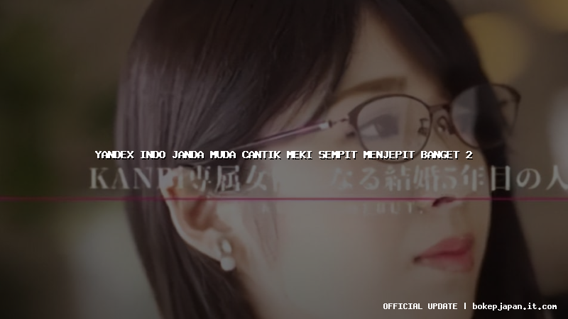 yandex indo janda muda cantik meki sempit menjepit banget 2