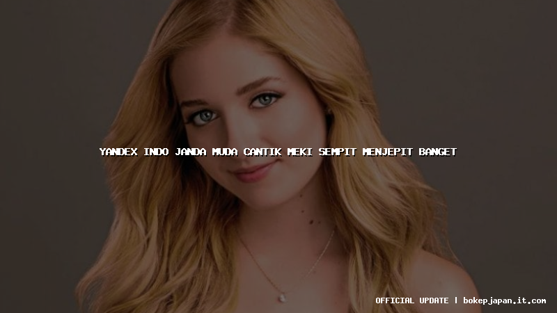 yandex indo janda muda cantik meki sempit menjepit banget
