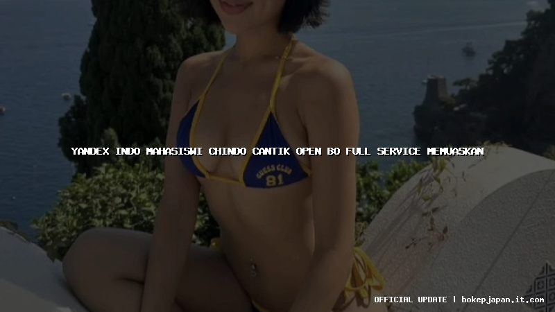 yandex indo mahasiswi chindo cantik open bo full service memuaskan yandex indo mahasiswi chindo cantik open bo full service memuaskan