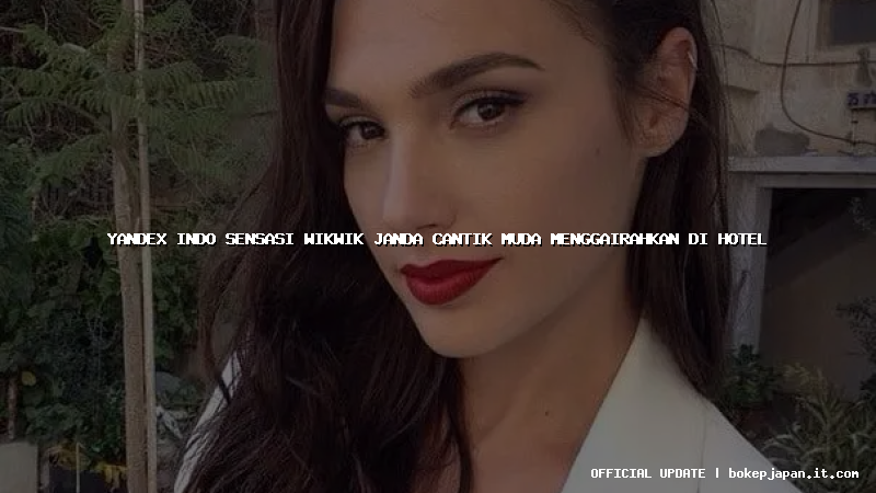 yandex indo sensasi wikwik janda cantik muda menggairahkan di hotel yandex indo sensasi wikwik janda cantik muda menggairahkan di hotel