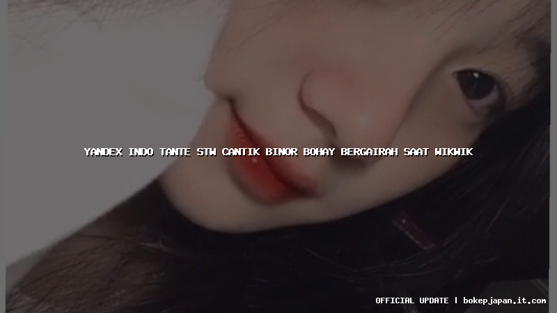 yandex indo tante stw cantik binor bohay bergairah saat wikwik yandex indo tante stw cantik binor bohay bergairah saat wikwik