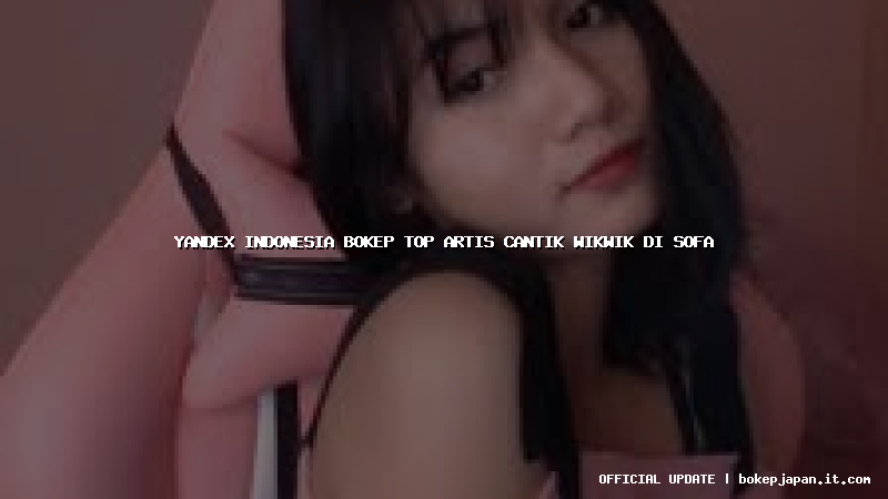 yandex indonesia bokep top artis cantik wikwik di sofa