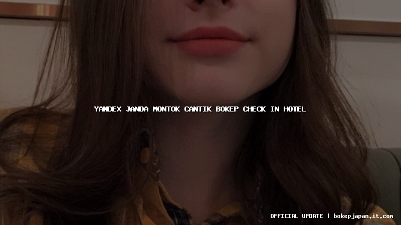 yandex janda montok cantik bokep check in hotel yandex janda montok cantik bokep check in hotel