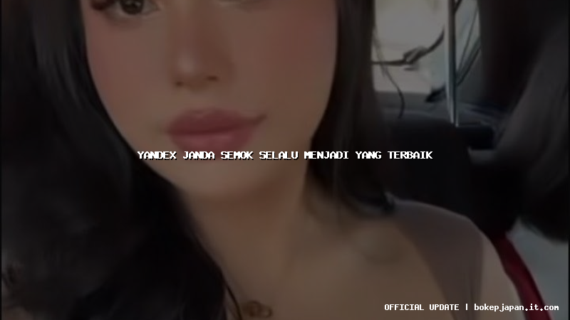 yandex janda semok selalu menjadi yang terbaik