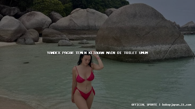 yandex pacar temen ketauan main di toilet umum yandex pacar temen ketauan main di toilet umum