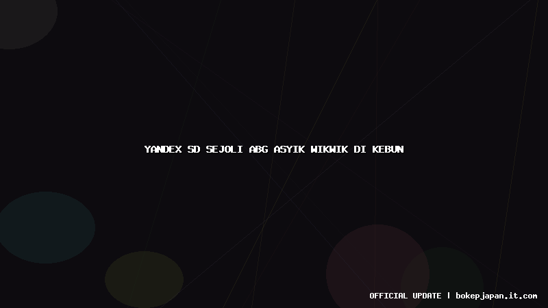 yandex sd sejoli abg asyik wikwik di kebun