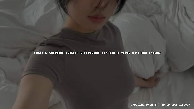 yandex skandal bokep selebgram tiktoker yang disebar pacar