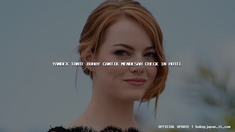 yandex tante bohay cantik mendesah check in hotel yandex tante bohay cantik mendesah check in hotel
