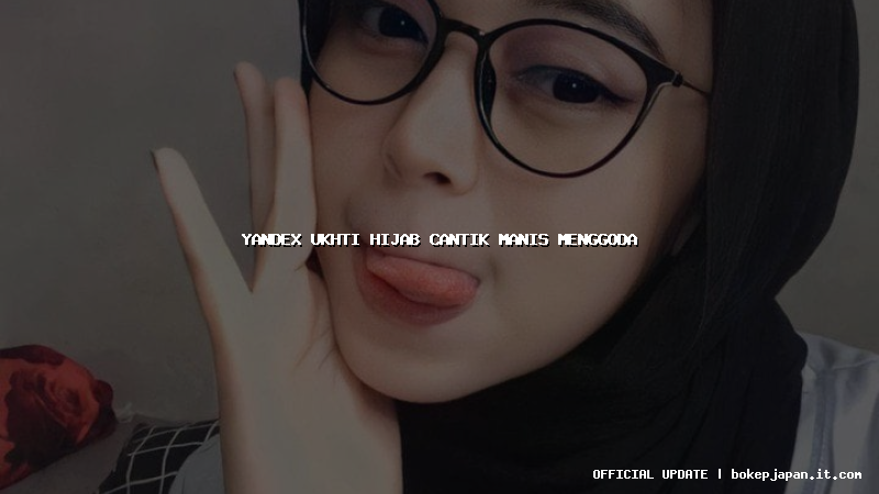 yandex ukhti hijab cantik manis menggoda