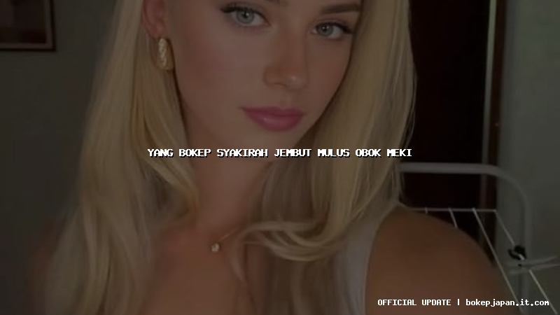 yang bokep syakirah jembut mulus obok meki yang bokep syakirah jembut mulus obok meki