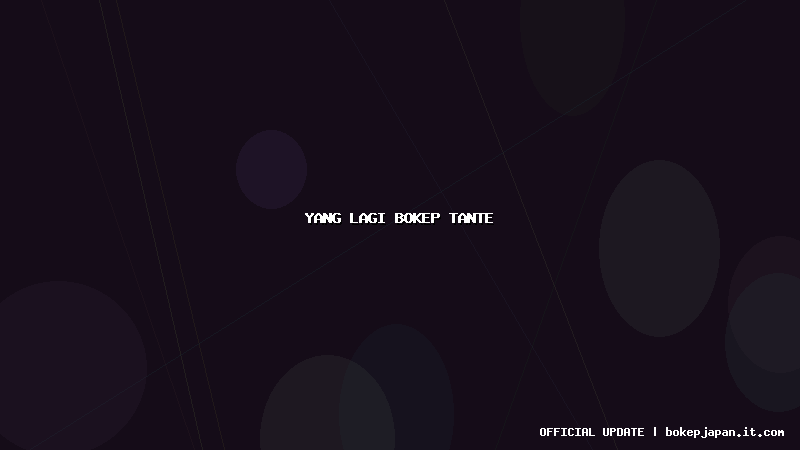 yang lagi bokep tante