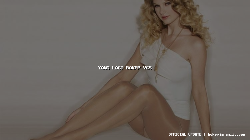 yang lagi bokep vcs yang lagi bokep vcs