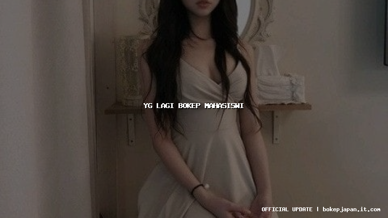 yg lagi bokep mahasiswi