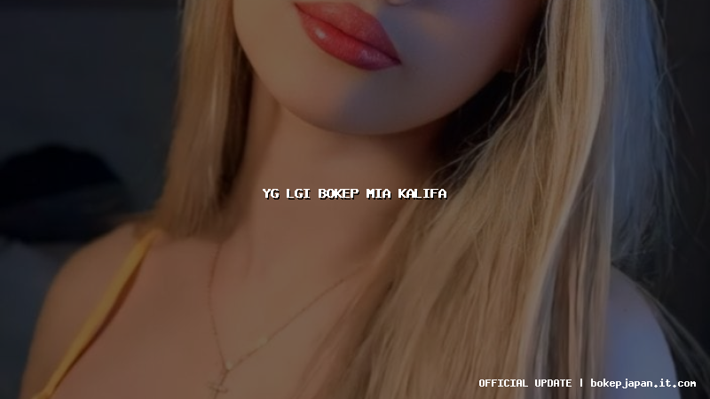 yg lgi bokep mia kalifa